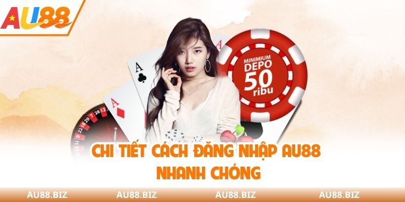 Chi tiết cách đăng nhập AU88 nhanh chóng