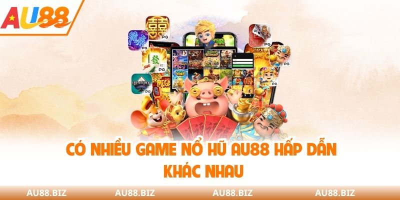 Có nhiều game nổ hũ AU88 hấp dẫn khác nhau
